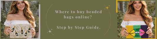 Where to buy beaded bags online? Step by Step Guide.